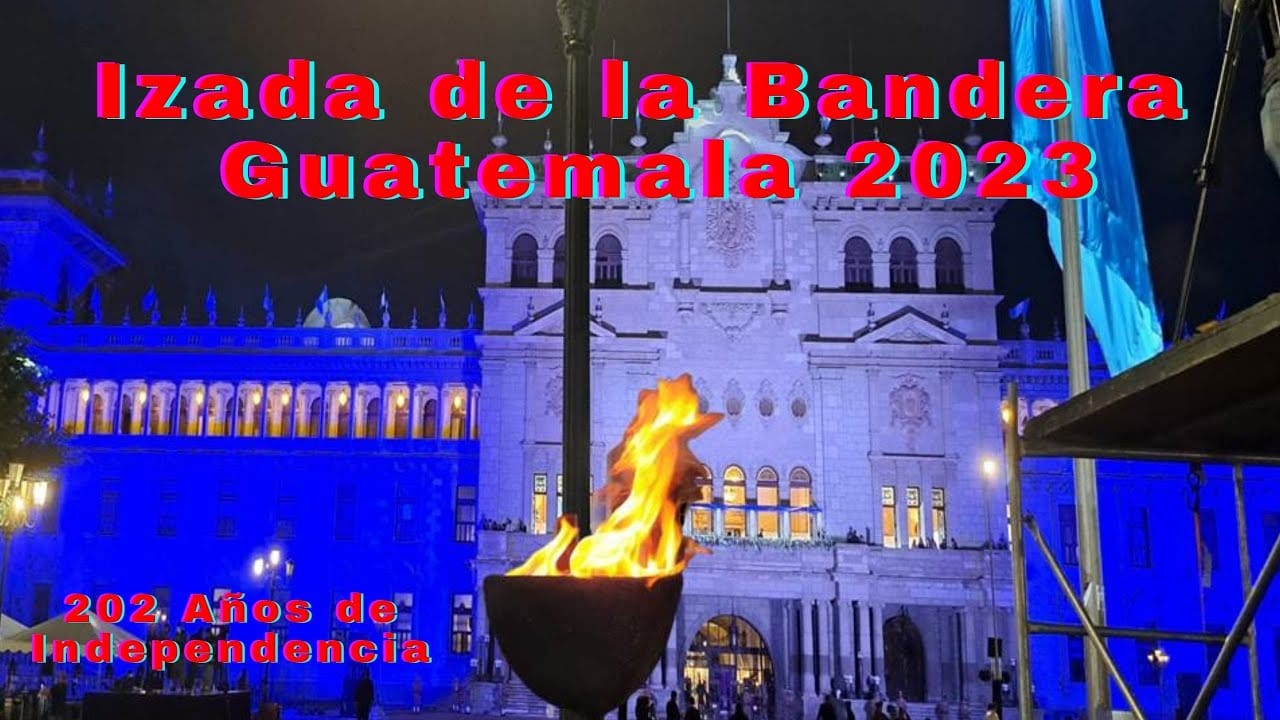 Izada de Bandera 202 años de Independencia de Guatemala 2023 - Guía de ...